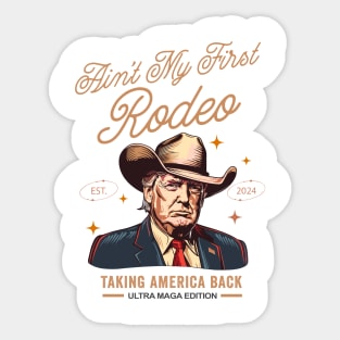 Ain't My First Rodeo Western Donald Trump Cowboy Funny Ultra MAGA  Conservative Sticker